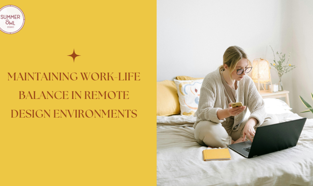 Maintaining Work-Life Balance in Remote Design Environments: Setting Boundaries and Priorities